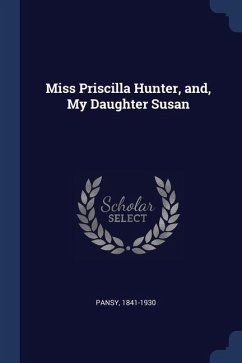 Miss Priscilla Hunter, and, My Daughter Susan - Pansy