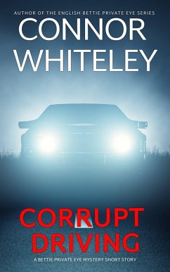 Corrupt Driving: A Bettie Private Eye Mystery Short Story (The Bettie English Private Eye Mysteries) (eBook, ePUB) - Whiteley, Connor