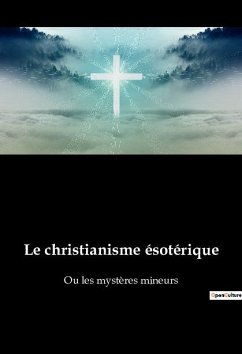 Le christianisme ésotérique - Besant, Annie