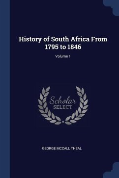 History of South Africa From 1795 to 1846; Volume 1 - Theal, George Mccall