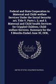 Federal and State Cooperation in Maternal and Child-welfare Services Under the Social Security act, Title V, Parts 1, 2, and 3; Maternal and Child-hea