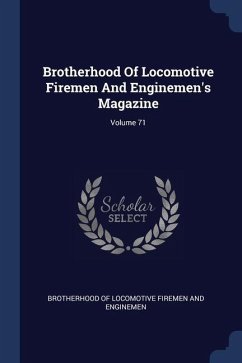 Brotherhood Of Locomotive Firemen And Enginemen's Magazine; Volume 71
