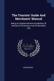 The Tourists' Guide And Merchants' Manual: Being An English-chinese Vocabulary Of Articles Of Commerce And Of Domestic Use