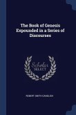The Book of Genesis Expounded in a Series of Discourses