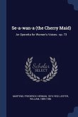 Se-a-wan-a (the Cherry Maid): An Operetta for Women's Voices: op. 73