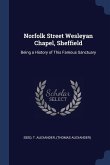 Norfolk Street Wesleyan Chapel, Sheffield: Being a History of This Famous Sanctuary