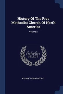 History Of The Free Methodist Church Of North America; Volume 2 - Hogue, Wilson Thomas