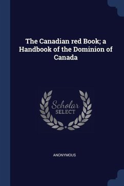 The Canadian red Book; a Handbook of the Dominion of Canada - Anonymous