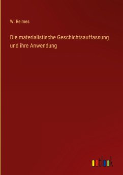 Die materialistische Geschichtsauffassung und ihre Anwendung - Reimes, W.