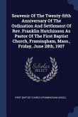 Souvenir Of The Twenty-fifth Anniversary Of The Ordination And Settlement Of Rev. Franklin Hutchinson As Pastor Of The First Baptist Church, Framingham, Mass., Friday, June 28th, 1907