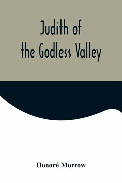 Judith of the Godless Valley - Morrow, Honoré