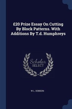 £20 Prize Essay On Cutting By Block Patterns. With Additions By T.d. Humphreys - Dobson, W. L.