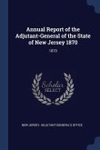 Annual Report of the Adjutant-General of the State of New Jersey 1870: 1870