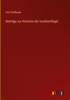 Beiträge zur Kenntnis der Insektenflügel - Hoffbauer, Carl