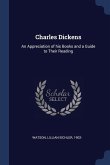Charles Dickens: An Appreciation of his Books and a Guide to Their Reading