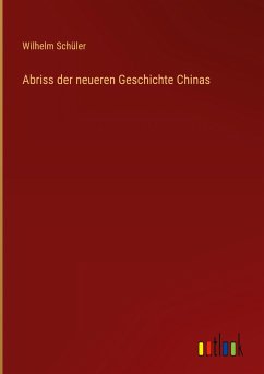 Abriss der neueren Geschichte Chinas - Schüler, Wilhelm