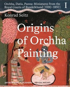 Origins of Orchha Painting: Orchha, Datia, Panna - Seitz, Dr Phil. Konrad