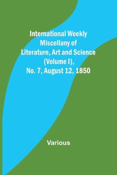 International Weekly Miscellany of Literature, Art and Science - (Volume I), No. 7, August 12, 1850 - Various