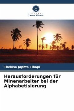 Herausforderungen für Minenarbeiter bei der Alphabetisierung - Tlhapi, Thekiso Japhta