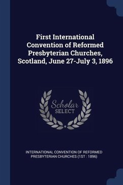 First International Convention of Reformed Presbyterian Churches, Scotland, June 27-July 3, 1896