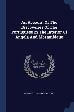 An Account Of The Discoveries Of The Portuguese In The Interior Of Angola And Mozambique - Bowdich, Thomas Edward
