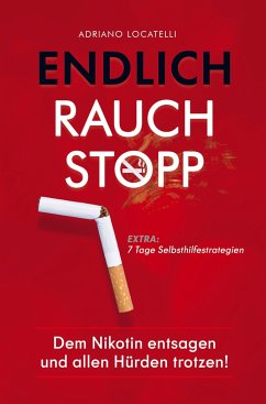 Endlich Rauchstopp: Dem Nikotin entsagen und allen Hürden trotzen! Entsage schlechten Gewohnheiten, bekämpfe störende Gedanken, nimm nicht zu und halt - Locatelli , Adriano