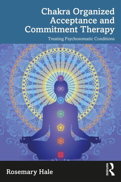 Chakra Organized Acceptance and Commitment Therapy - Hale, Rosemary