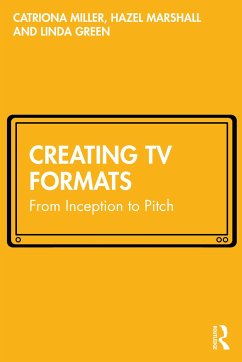 Creating TV Formats - Miller, Catriona; Marshall, Hazel; Green, Linda