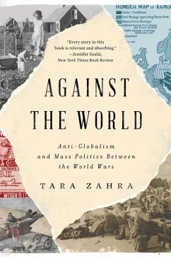 Against the World: Anti-Globalism and Mass Politics Between the World Wars (eBook, ePUB) - Zahra, Tara