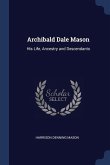 Archibald Dale Mason: His Life, Ancestry and Descendants