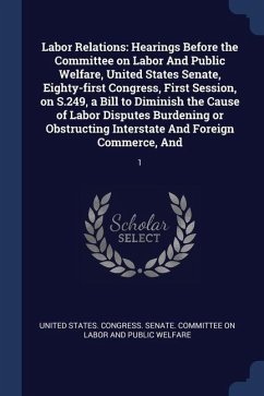 Labor Relations: Hearings Before the Committee on Labor And Public Welfare, United States Senate, Eighty-first Congress, First Session,