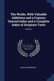 The Works, With Valuable Additions and a Copious General Index and a Complete Index of Scripture Texts; Volume 3