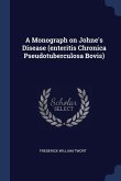 A Monograph on Johne's Disease (enteritis Chronica Pseudotuberculosa Bovis)