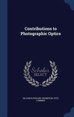Contributions to Photographic Optics - Thompson, Silvanus Phillips; Lummer, Otto