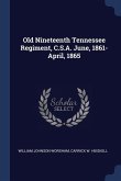 Old Nineteenth Tennessee Regiment, C.S.A. June, 1861-April, 1865