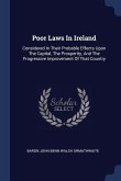Poor Laws In Ireland: Considered In Their Probable Effects Upon The Capital, The Prosperity, And The Progressive Improvement Of That Country