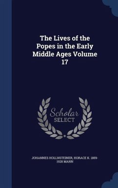 The Lives of the Popes in the Early Middle Ages Volume 17 - Hollnsteiner, Johannes; Mann, Horace K.