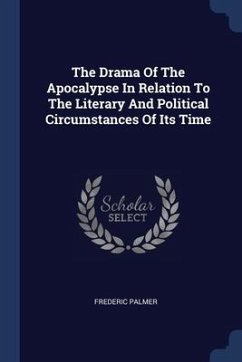 The Drama Of The Apocalypse In Relation To The Literary And Political Circumstances Of Its Time - Palmer, Frederic