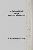 In Paths of Peril; A Boy's Adventures in Nova Scotia