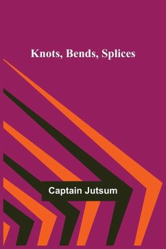 Knots, Bends, Splices - Jutsum, Captain