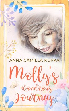 Molly's Wondrous Journey - A Touching Journey to Your Inner Self (eBook, ePUB) - Kupka, Anna