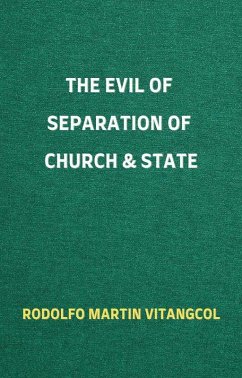 The Evil of Separation of Church & State (eBook, ePUB) - Vitangcol, Rodolfo Martin