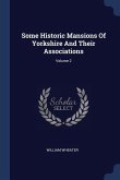 Some Historic Mansions Of Yorkshire And Their Associations; Volume 2