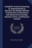 Campbell's Actual Accounting; an Apprenticeship in Business; the Modern Method of Instruction in Elementary and Advanced Accounting, Business Forms, a