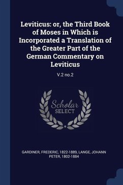 Leviticus: or, the Third Book of Moses in Which is Incorporated a Translation of the Greater Part of the German Commentary on Lev - Gardiner, Frederic; Lange, Johann Peter