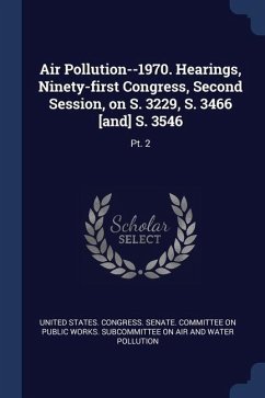 Air Pollution--1970. Hearings, Ninety-first Congress, Second Session, on S. 3229, S. 3466 [and] S. 3546: Pt. 2