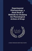 Experimental Pharmacology. a Hand-Book of Methods for Studying the Physiological Actions of Drugs