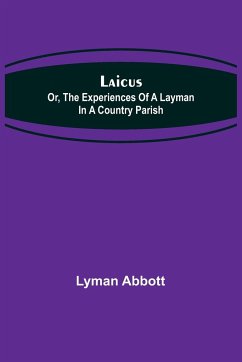 Laicus; Or, the Experiences of a Layman in a Country Parish - Abbott, Lyman