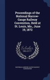 Proceedings of the National Narrow-Gauge Railway Convention, Held at St. Louis, Mo., June 19, 1872