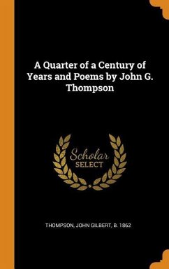A Quarter of a Century of Years and Poems by John G. Thompson - Thompson, John Gilbert